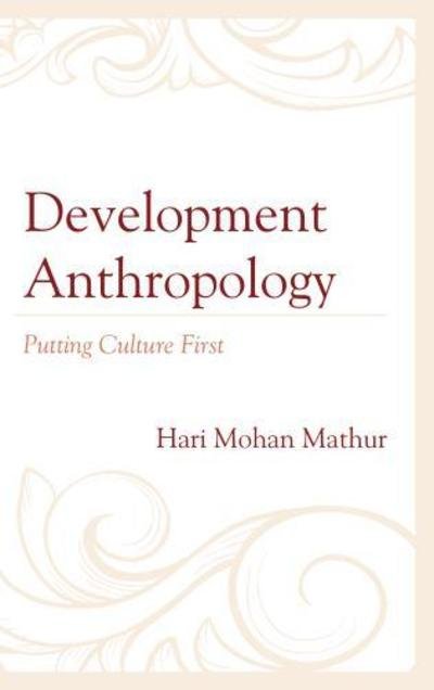 Cover for Hari Mohan Mathur · Development Anthropology: Putting Culture First (Hardcover Book) (2019)