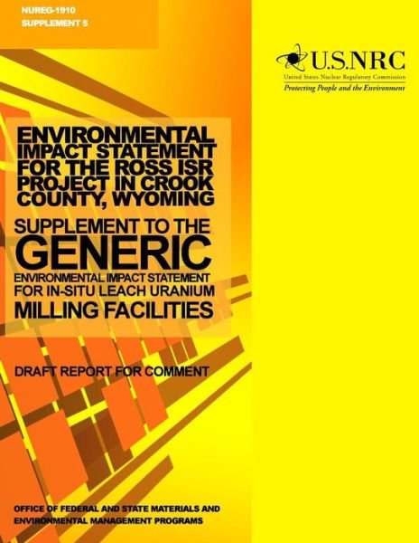 Cover for U S Nuclear Regulatory Commission · Environmental Impact Statement for the Ross Isr Project in Crook County, Wyoming: Supplement to the Generic Environmental Impact Statement for In-situ (Paperback Bog) (2014)