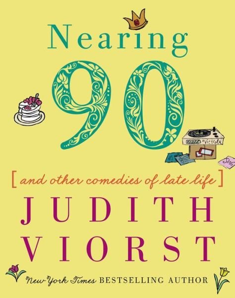 Nearing Ninety: And Other Comedies of Late Life - Judith Viorst's Decades - Judith Viorst - Bøger - Simon & Schuster - 9781501197086 - 2. april 2019