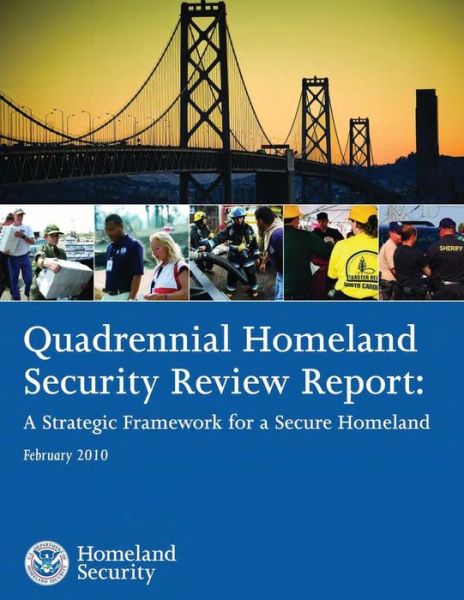 Quadrennial Homeland Security Review Report: a Strategic Framework for a Secure Homeland February 2010 - U S Department of Homeland Security - Books - Createspace - 9781503119086 - December 31, 2014