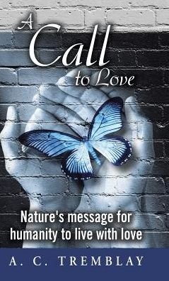A C Tremblay · A Call to Love (Hardcover bog) (2017)