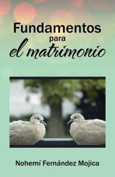Fundamentos para el matrimonio - Nohemí Fernández Mojica - Bücher - Palibrio - 9781506514086 - 22. April 2016