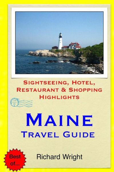 Maine Travel Guide: Sightseeing, Hotel, Restaurant & Shopping Highlights - Richard Wright - Livros - Createspace - 9781508990086 - 22 de março de 2015