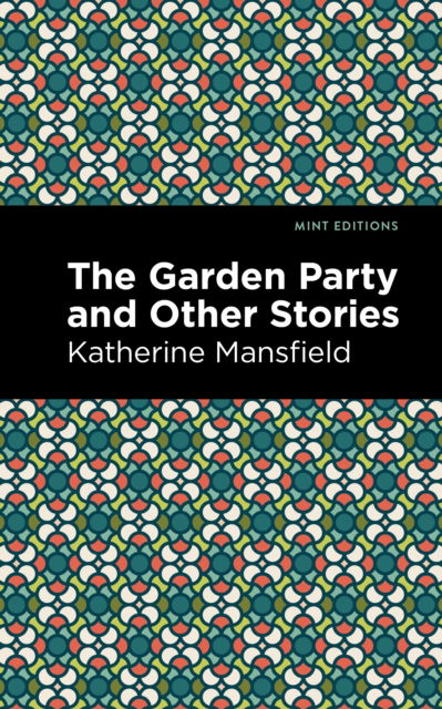 The Garden Party and Other Stories - Mint Editions - Katherine Mansfield - Bøger - Graphic Arts Books - 9781513220086 - 3. juni 2021