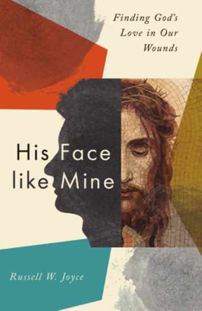 Russell W. Joyce · His Face like Mine: Finding God's Love in Our Wounds (Paperback Book) (2024)