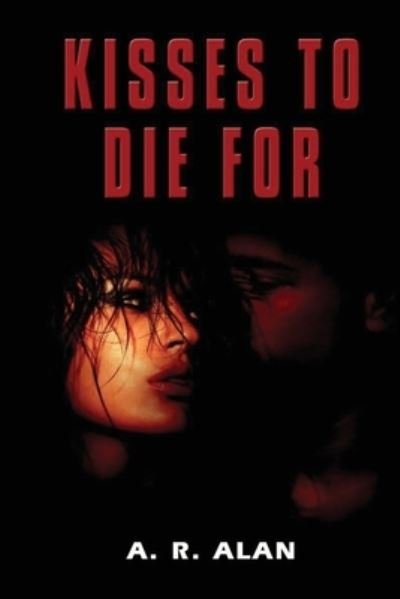 Cover for A R Alan · Kisses To Die For (Paperback Book) (2020)