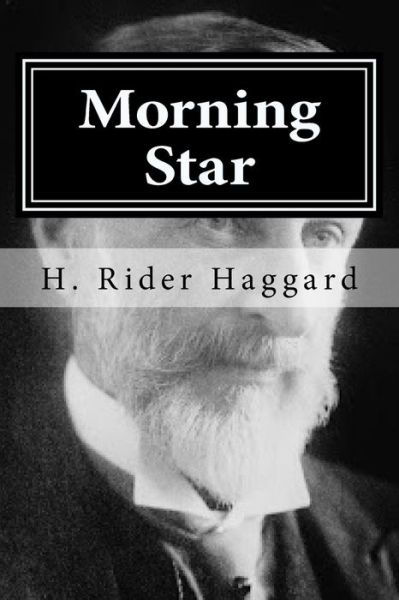 Morning Star - Sir H Rider Haggard - Libros - Createspace Independent Publishing Platf - 9781519749086 - 7 de diciembre de 2015