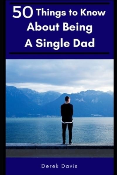 Cover for 50 Things To Know · 50 Things to Know about Being a Single Dad (Bog) (2017)