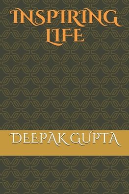 Cover for Deepak Gupta · Inspiring Life : Motivational Quotes That Can Change Your Life (Paperback Book) (2017)