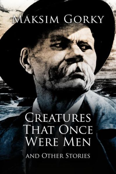 Cover for Maksim Gorky · Creatures That Once Were Men (Paperback Book) (2016)