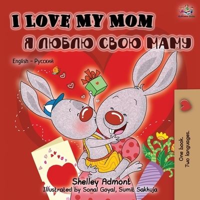 Cover for Shelley Admont · I Love My Mom (English Russian Bilingual Book) - English Russian Bilingual Collection (Paperback Book) [2nd edition] (2019)