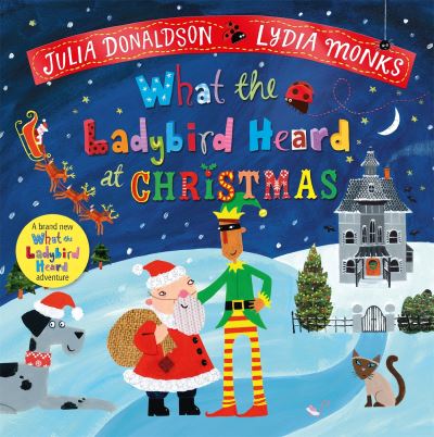 What the Ladybird Heard at Christmas: The Perfect Christmas Gift - Julia Donaldson - Kirjat - Pan Macmillan - 9781529087086 - torstai 12. lokakuuta 2023