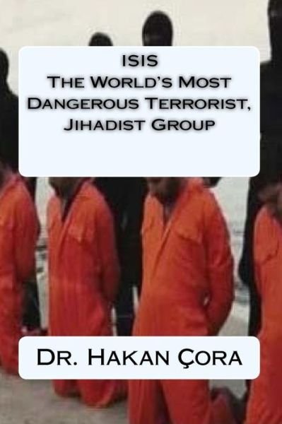 Cover for Hakan Cora · ISIS The World's Most Dangerous Terrorist, Jihadist Group (Pocketbok) (2016)