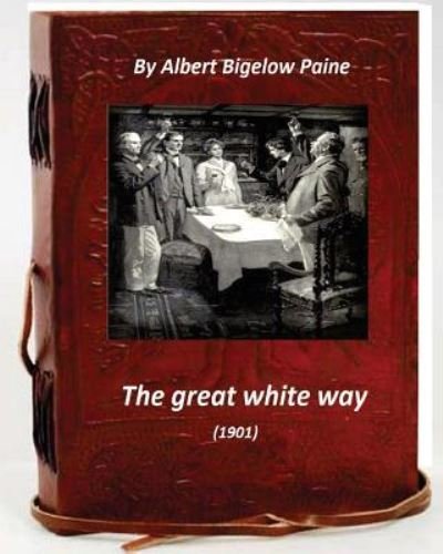 Cover for Albert Bigelow Paine · The Great White Way (1901) by Albert Bigelow Paine (Paperback Book) (2016)