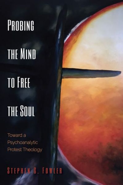Cover for Stephen G. Fowler · Probing the Mind to Free the Soul (Book) (2017)