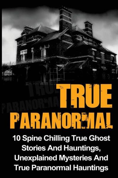 True Paranormal - Max Mason Hunter - Books - Createspace Independent Publishing Platf - 9781533004086 - April 29, 2016