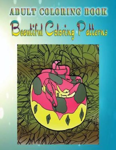 Adult Coloring Book Beautiful Coloring Patterns - Dorothy Johnson - Kirjat - Createspace Independent Publishing Platf - 9781533260086 - perjantai 13. toukokuuta 2016