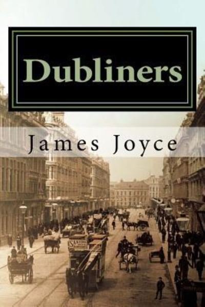 Dubliners - James Joyce - Kirjat - Createspace Independent Publishing Platf - 9781537006086 - perjantai 12. elokuuta 2016
