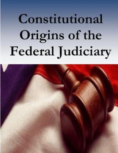 Cover for Federal Judicial History Office · Constitutional Origins of the Federal Judiciary (Paperback Book) (2016)