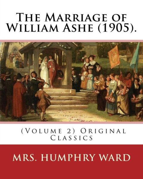 Cover for Mrs Humphry Ward · The Marriage of William Ashe (1905). By (Pocketbok) (2016)