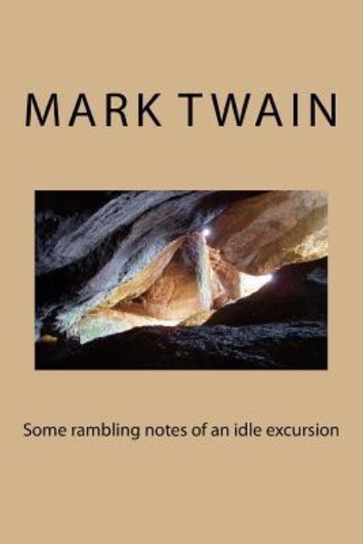 Some Rambling Notes of an Idle Excursion - Mark Twain - Books - Createspace Independent Publishing Platf - 9781540848086 - December 5, 2016