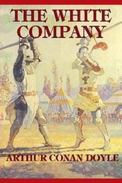 The White Company - Arthur Conan Doyle - Books - Createspace Independent Publishing Platf - 9781541023086 - December 9, 2016