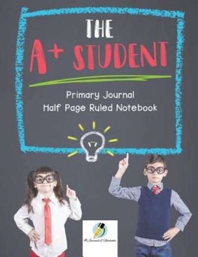 Cover for Journals and Notebooks · The A+ Student Primary Journal Half Page Ruled Notebook (Taschenbuch) (2019)
