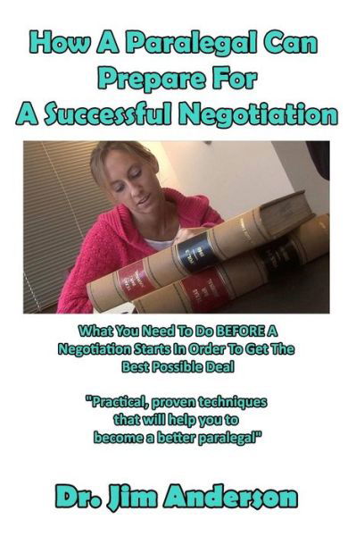 How A Paralegal Can Prepare For A Successful Negotiation - Jim Anderson - Books - Createspace Independent Publishing Platf - 9781542943086 - February 5, 2017