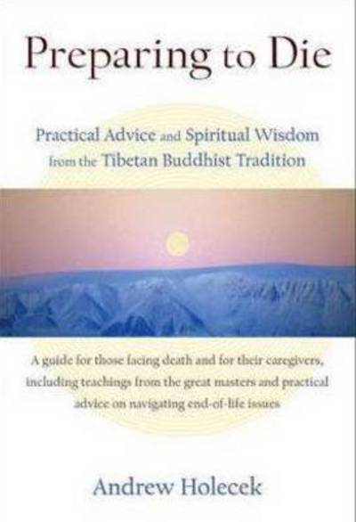 Cover for Andrew Holecek · Preparing to Die: Practical Advice and Spiritual Wisdom from the Tibetan Buddhist Tradition (Pocketbok) (2013)