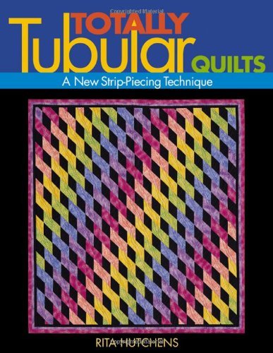 Cover for Rita Hutchens · Totally Tubular Quilts: a New Strip-piecing Technique (Pocketbok) [Illustrated edition] (2011)