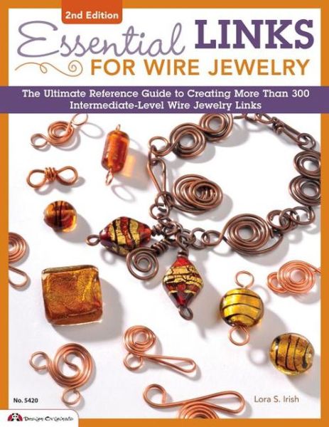 Cover for Lora S. Irish · Essential Links for Wire Jewelry, 2nd Edition: The Ultimate Reference Guide to Creating More Than 300 Intermediate-Level Wire Jewelry Links (Paperback Book) [2 New edition] (2013)