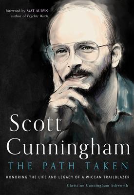 Scott Cunningham - the Path Taken: Honoring the Life and Legacy of a Wiccan Trailblazer - Ashworth, Christine Cunningham (Christine Cunningham Ashworth) - Books - Red Wheel/Weiser - 9781578638086 - September 25, 2023