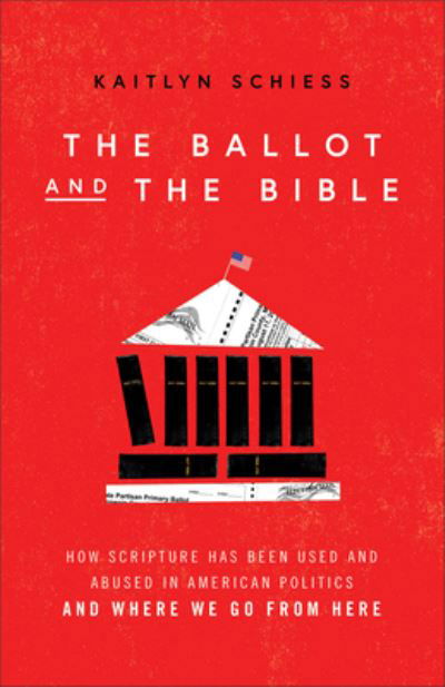 Ballot and the Bible - Kaitlyn Schiess - Książki - Brazos Press - 9781587436086 - 22 sierpnia 2023