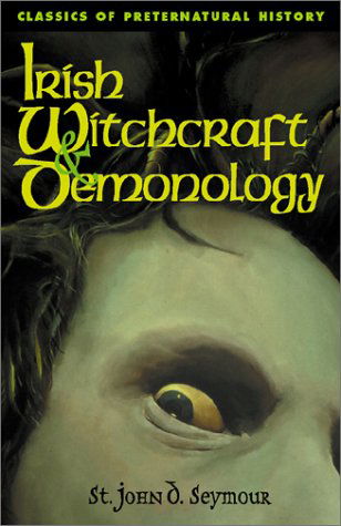 Cover for John D. Seymour · Irish Witchcraft &amp; Demonology (Classics of Preternatural History) (Pocketbok) (2002)