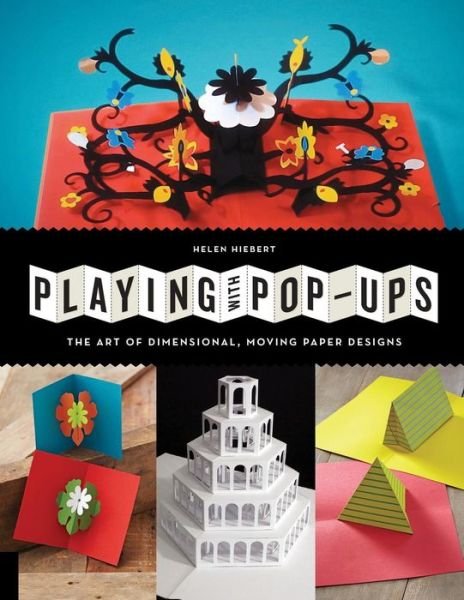 Cover for Helen Hiebert · Playing with Pop-Ups: The Art of Dimensional, Moving Paper Designs (Pocketbok) (2014)