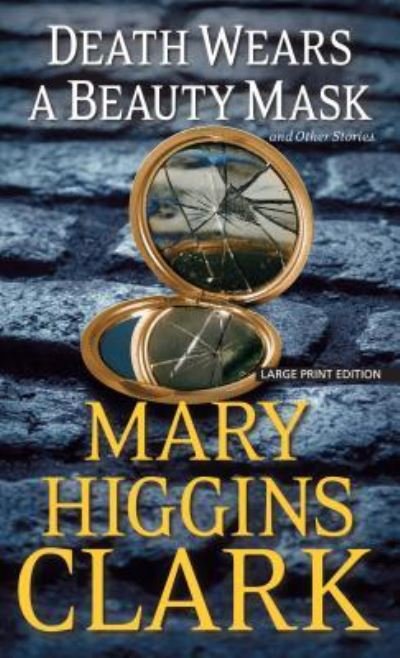 Cover for Mary Higgins Clark · Death wears a beauty mask and other stories (Bog) [Large print edition. edition] (2016)