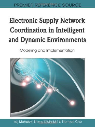 Cover for Iraj Mahdavi · Electronic Supply Network Coordination in Intelligent and Dynamic Environments: Modeling and Implementation (Premier Reference Source) (Gebundenes Buch) (2010)