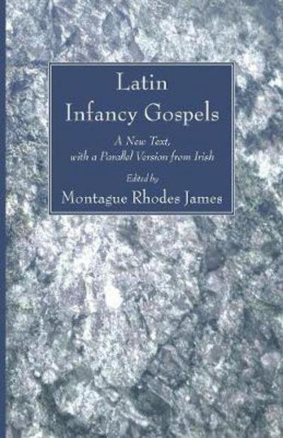 Cover for Montague Rhodes James · Latin Infancy Gospels (Paperback Bog) (2008)