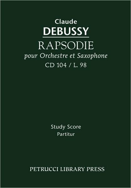 Rapsodie Pour Orchestre et Saxophone, CD 104 - Study Score - Claude Debussy - Boeken - Petrucci Library Press - 9781608740086 - 10 december 2009