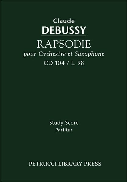 Rapsodie Pour Orchestre et Saxophone, CD 104 - Study Score - Claude Debussy - Kirjat - Petrucci Library Press - 9781608740086 - torstai 10. joulukuuta 2009