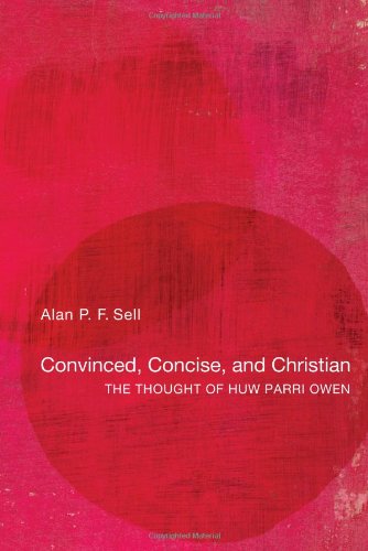 Convinced, Concise, and Christian: the Thought of Huw Parri Owen - Alan P.f. Sell - Livros - Wipf & Stock Pub - 9781610972086 - 17 de novembro de 2011