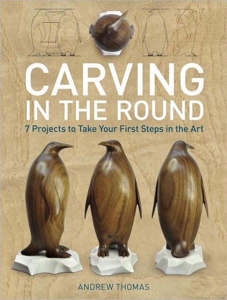 Cover for Andrew Thomas · Carving in the Round: 7 Projects to Take Your First Steps in the Art (Pocketbok) (2012)