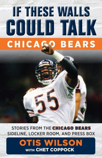 Cover for Otis Wilson · If These Walls Could Talk: Chicago Bears: Stories from the Chicago Bears Sideline, Locker Room, and Press Box - If These Walls Could Talk (Paperback Book) (2017)