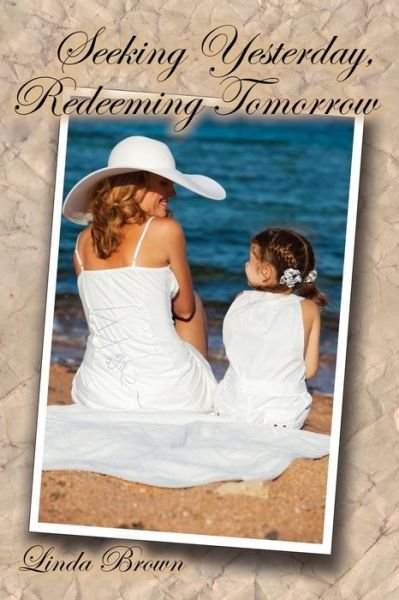 Cover for Linda Brown · Seeking Yesterday, Redeeming Tomorrow (Paperback Book) (2013)