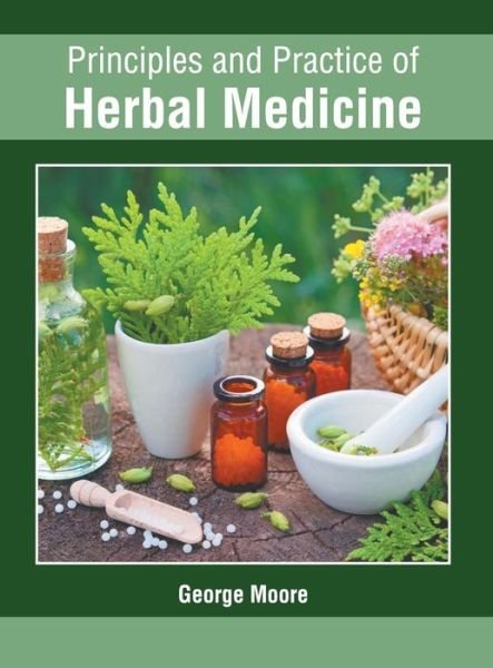 Cover for George Moore · Principles and Practice of Herbal Medicine (Innbunden bok) (2019)