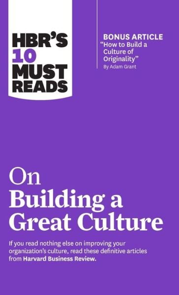 HBR's 10 Must Reads on Building a Great Culture (with bonus article "How to Build a Culture of Originality" by Adam Grant) - HBR's 10 Must Reads - Harvard Business Review - Kirjat - Harvard Business Review Press - 9781633698086 - tiistai 11. helmikuuta 2020