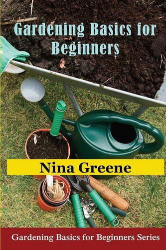 Cover for Nina Greene · Gardening Basics for Beginners: Gardening Basics for Beginners Series (Paperback Book) [Large type / large print edition] (2014)