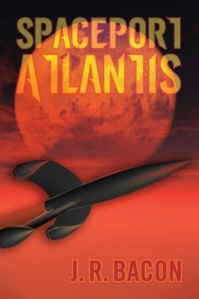 Cover for J R Bacon · Spaceport Atlantis (Paperback Bog) (2021)