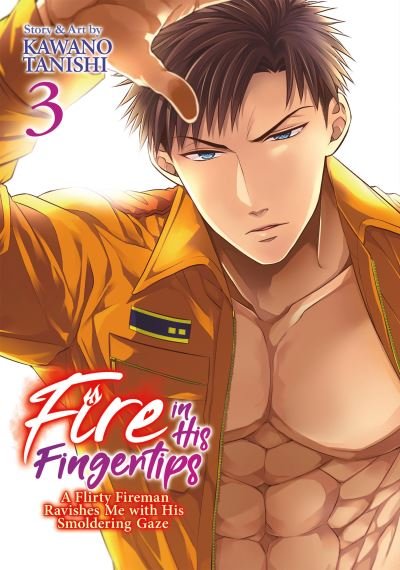 Cover for Kawano Tanishi · Fire in His Fingertips: A Flirty Fireman Ravishes Me with His Smoldering Gaze Vol. 3 - Fire in His Fingertips: A Flirty Fireman Ravishes Me with His Smoldering Gaze (Paperback Book) (2022)