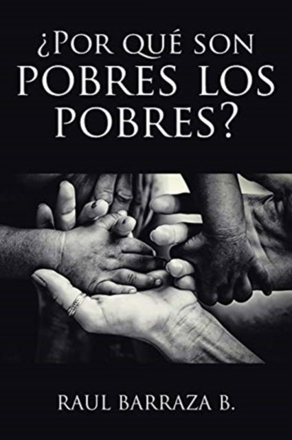Cover for Raul Barraza B · ?Por que son pobres los pobres? (Paperback Book) (2020)